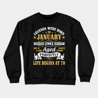 Legends Were Born In January 1951 Genuine Quality Aged Perfectly Life Begins At 70 Years Birthday Crewneck Sweatshirt